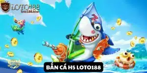Bắn Cá H5 - Trải nghiệm săn tiền giải trí tại Loto188