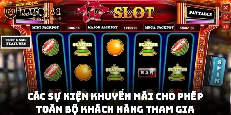 Các sự kiện khuyến mãi cho phép toàn bộ khách hàng tham gia