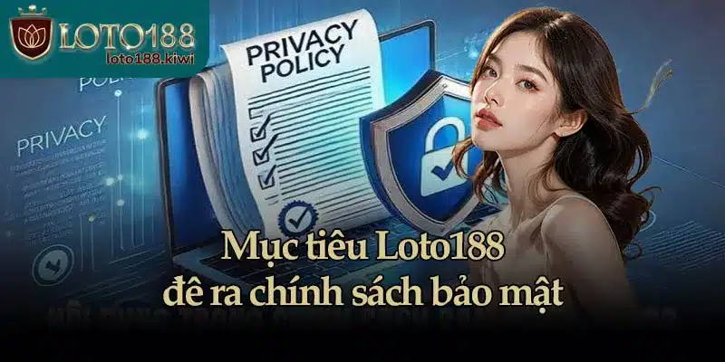 Mục tiêu Loto188 đề ra chính sách bảo mật