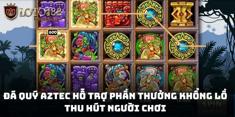 Đá quý Aztec hỗ trợ phần thưởng khổng lồ thu hút người chơi
