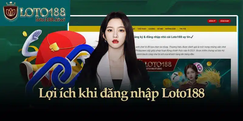 Lợi ích khi đăng nhập Loto188