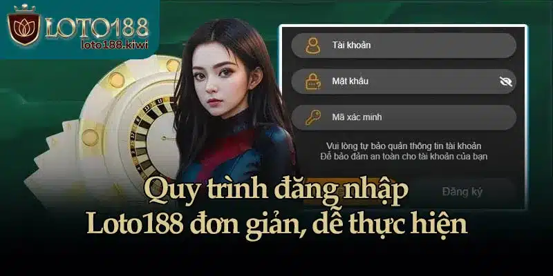 Quy trình đăng nhập Loto188 đơn giản, dễ thực hiện