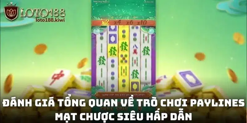 Đánh giá tổng quan về trò chơi Paylines mạt chược siêu hấp dẫn