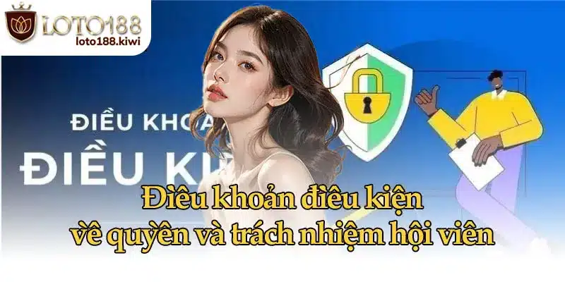 Điều khoản điều kiện về quyền và trách nhiệm hội viên