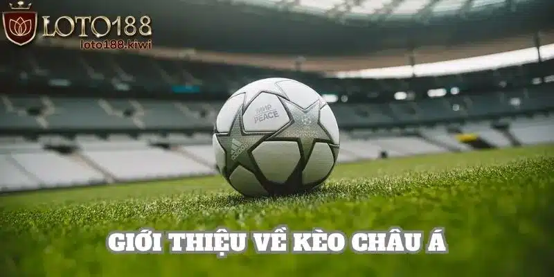 Chia sẻ khái niệm về kèo châu Á chi tiết