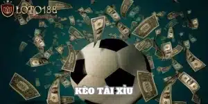 Kèo Tài Xỉu - Dễ Dàng Thắng Cược Với Mức Thưởng Cực Lớn