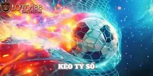 Kèo Tỷ Số - Hướng Dẫn Cách Đặt Cược Ăn Thưởng Tiền Tỷ