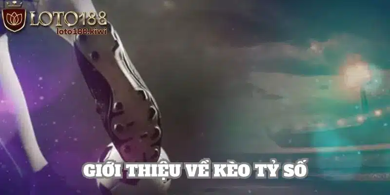 Giải thích khái niệm chi tiết về hình thức cược liên quan tới tỷ số