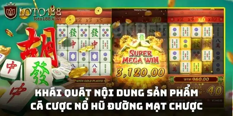 Khái quát nội dung sản phẩm cá cược nổ hũ đường mạt chược