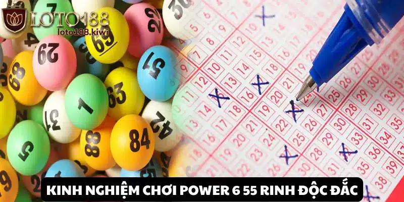 Kinh nghiệm xanh chín khi chơi xổ số Power 6 55