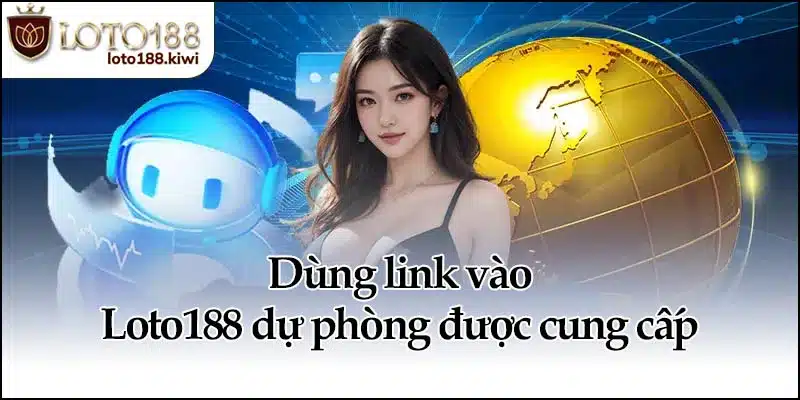 Dùng link vào Loto188 dự phòng được cung cấp