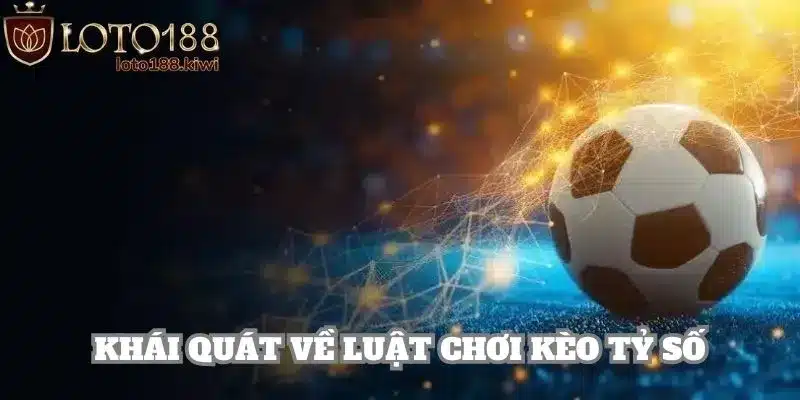 Hướng dẫn luật chơi kèo tỷ số đơn giản cho thành viên mới