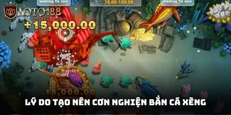 Lý do tạo nên cơn nghiện Bắn cá xèng