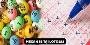 Mega 6 55: Đổi Đời Với Loại Hình Quay Số Uy Tín Tại Loto188