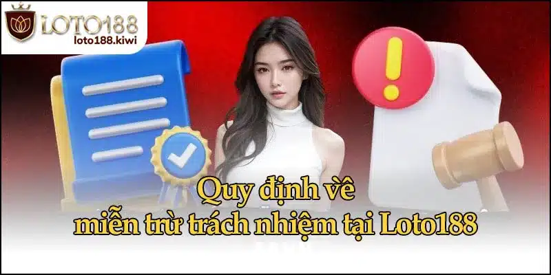 Quy định về miễn trừ trách nhiệm tại Loto188