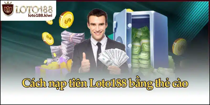 Cách nạp tiền Loto188 bằng thẻ cào