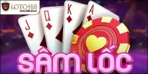 Sâm Lốc - Cách Chơi Dễ Hiểu Dễ Thắng Tại Loto188