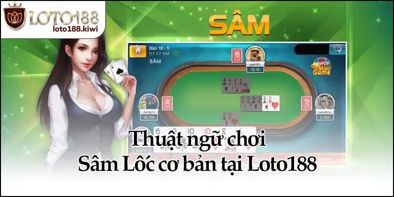Thuật ngữ chơi Sâm Lốc cơ bản tại Loto188