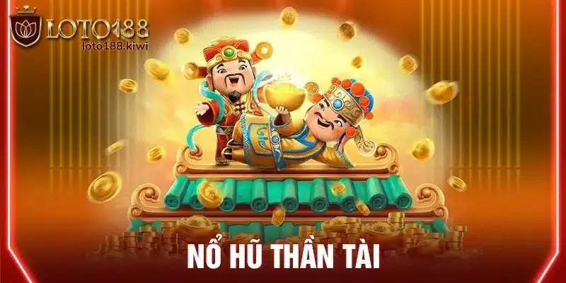 Thông tin tổng quan về trò chơi trực tuyến nổ hũ thần tài