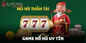 Game Nổ Hũ Uy Tín - Sân Chơi Đẳng Cấp Thu Hút Mọi Cược Thủ