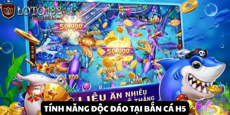 Ưu điểm thương hiệu Bắn Cá H5 tại Loto188